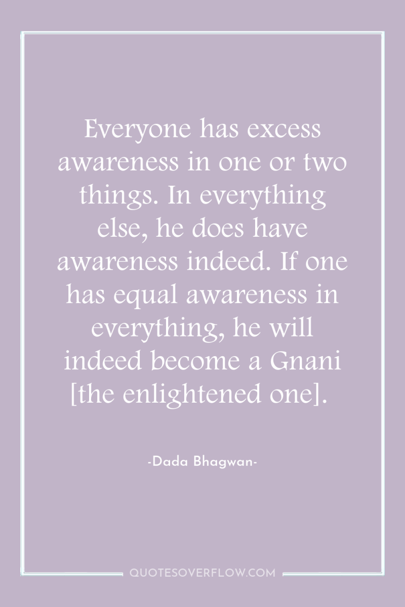 Everyone has excess awareness in one or two things. In...