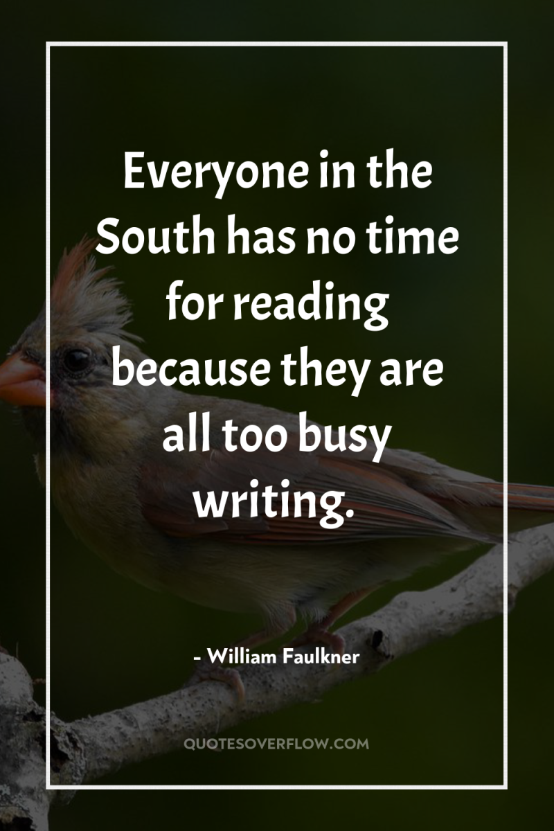 Everyone in the South has no time for reading because...