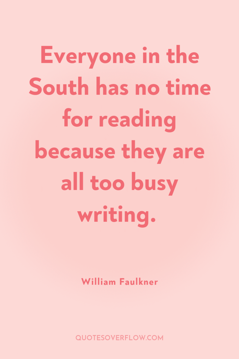 Everyone in the South has no time for reading because...