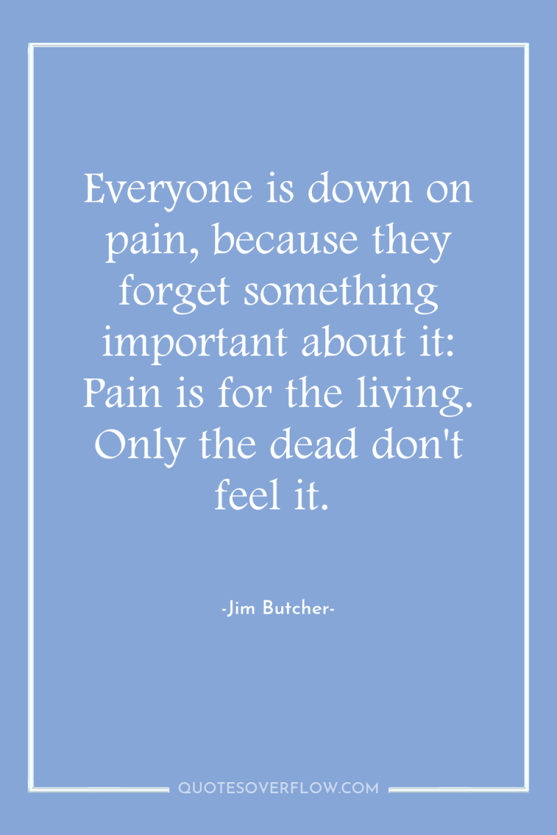 Everyone is down on pain, because they forget something important...