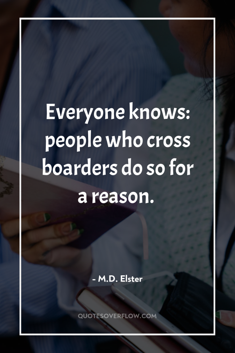Everyone knows: people who cross boarders do so for a...