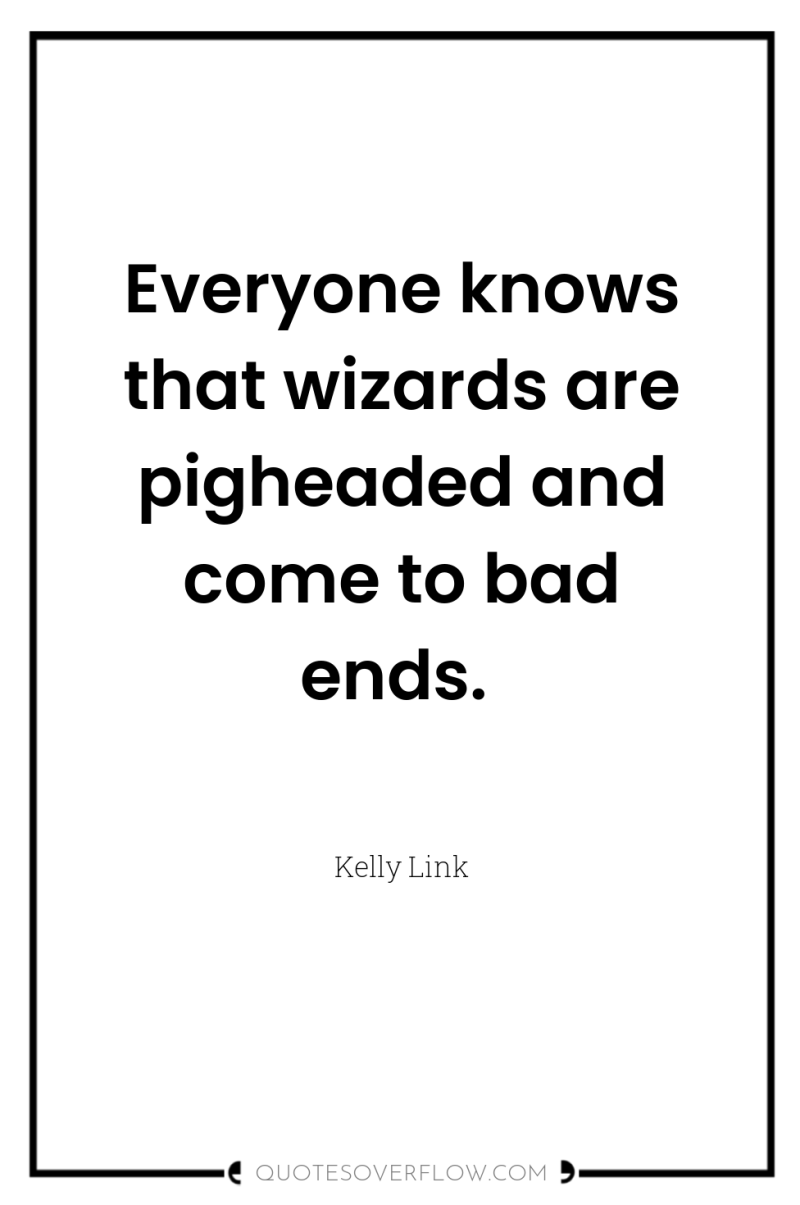Everyone knows that wizards are pigheaded and come to bad...
