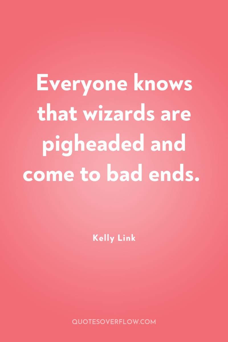 Everyone knows that wizards are pigheaded and come to bad...