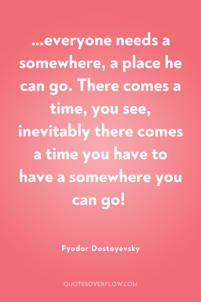 …everyone needs a somewhere, a place he can go. There...