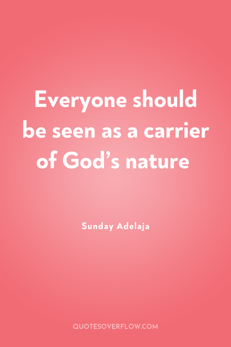 Everyone should be seen as a carrier of God’s nature 