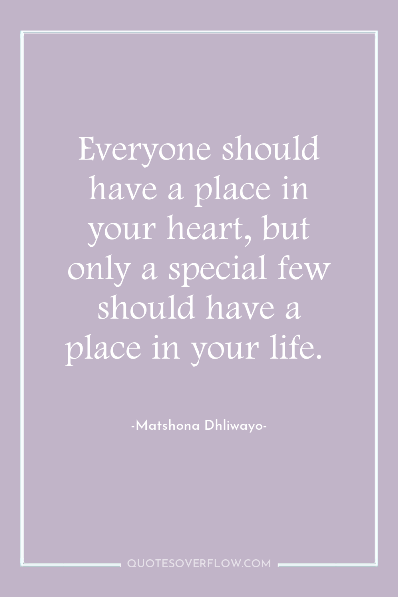 Everyone should have a place in your heart, but only...
