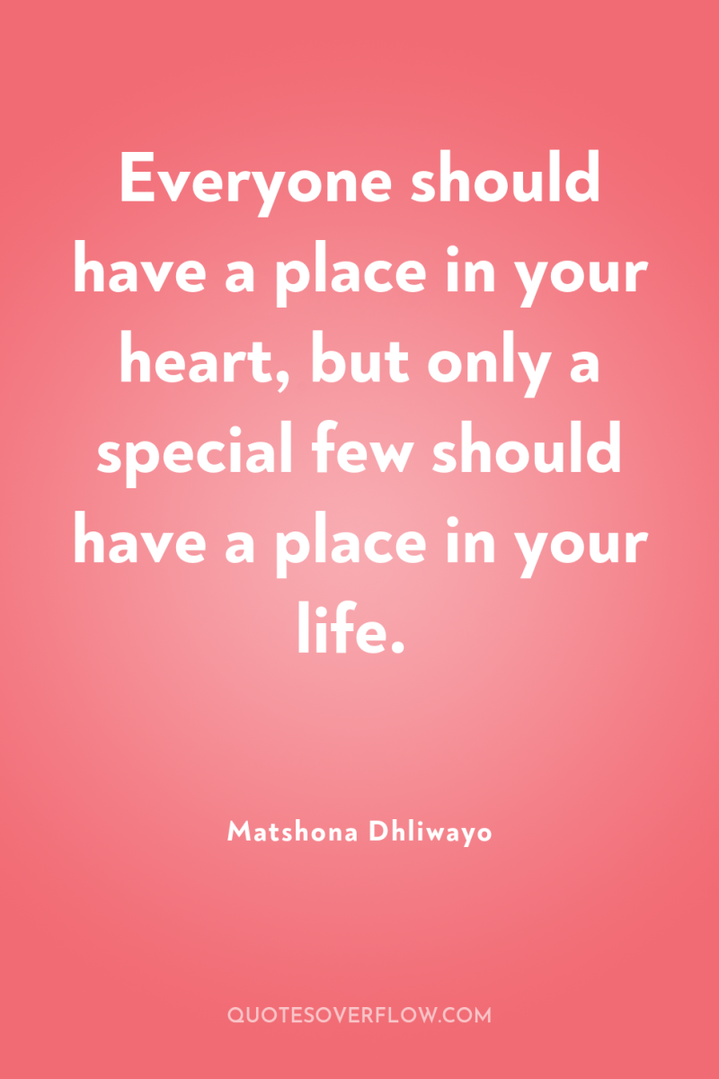 Everyone should have a place in your heart, but only...