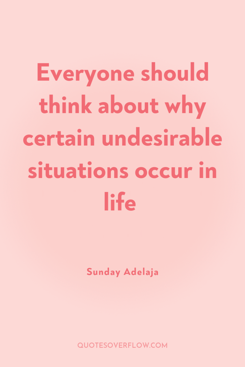 Everyone should think about why certain undesirable situations occur in...