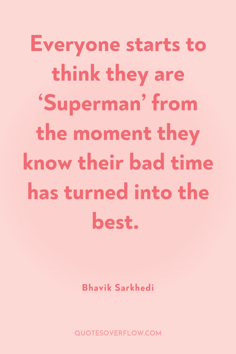 Everyone starts to think they are ‘Superman’ from the moment...