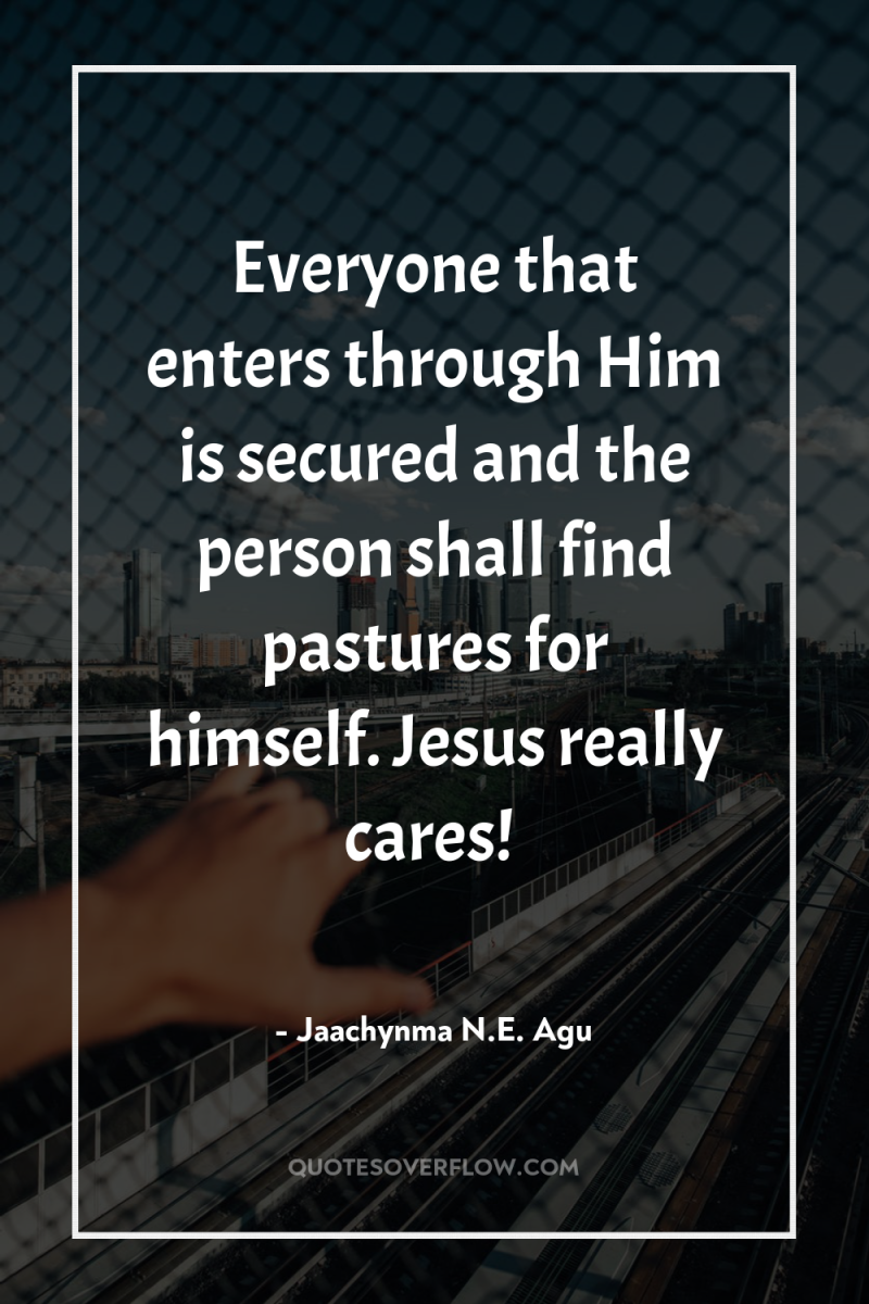 Everyone that enters through Him is secured and the person...