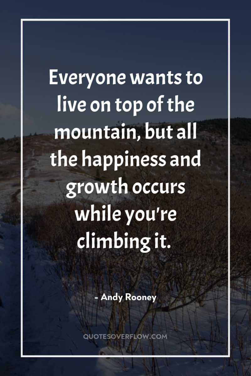 Everyone wants to live on top of the mountain, but...