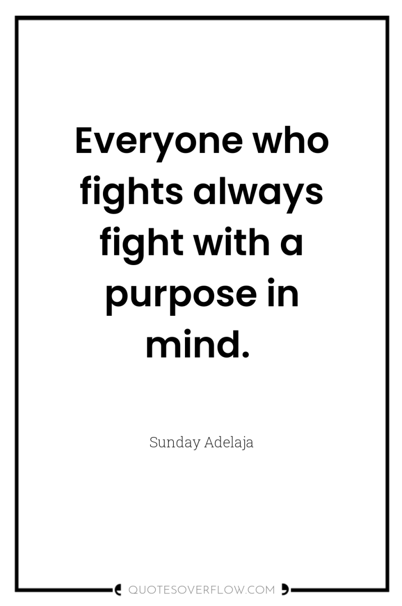Everyone who fights always fight with a purpose in mind. 