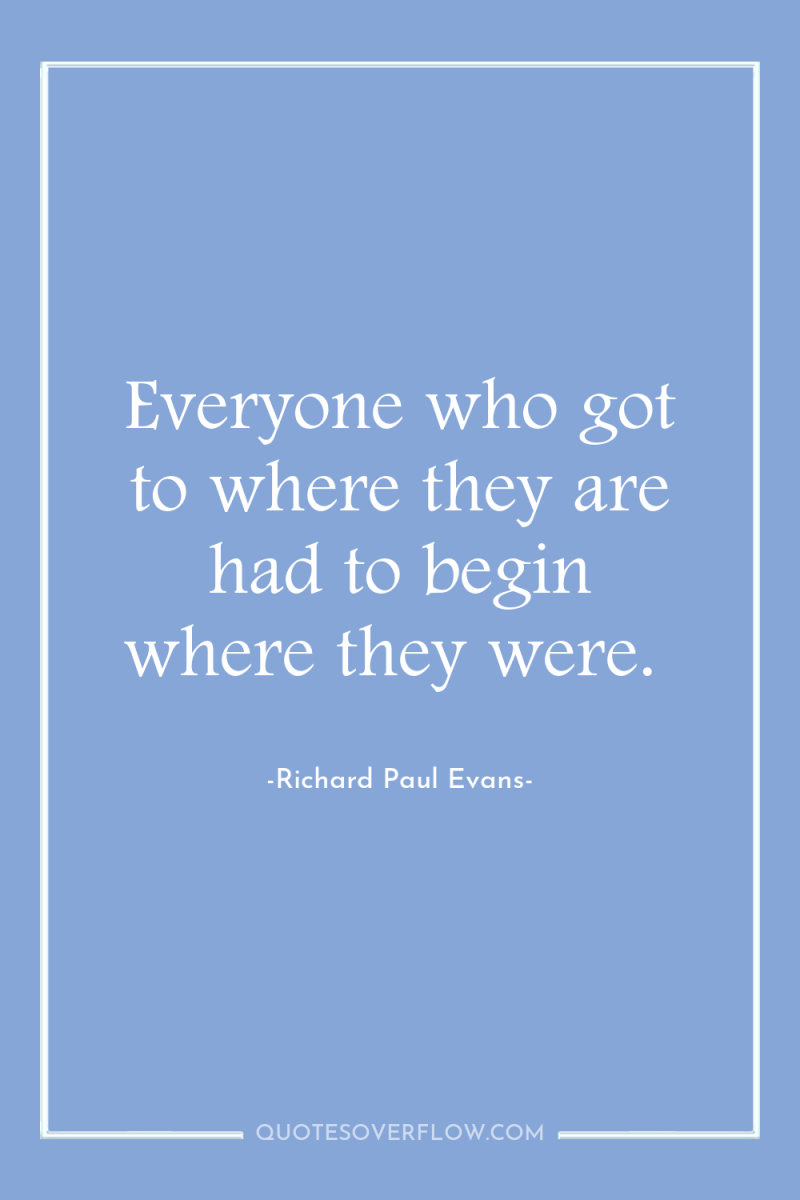 Everyone who got to where they are had to begin...