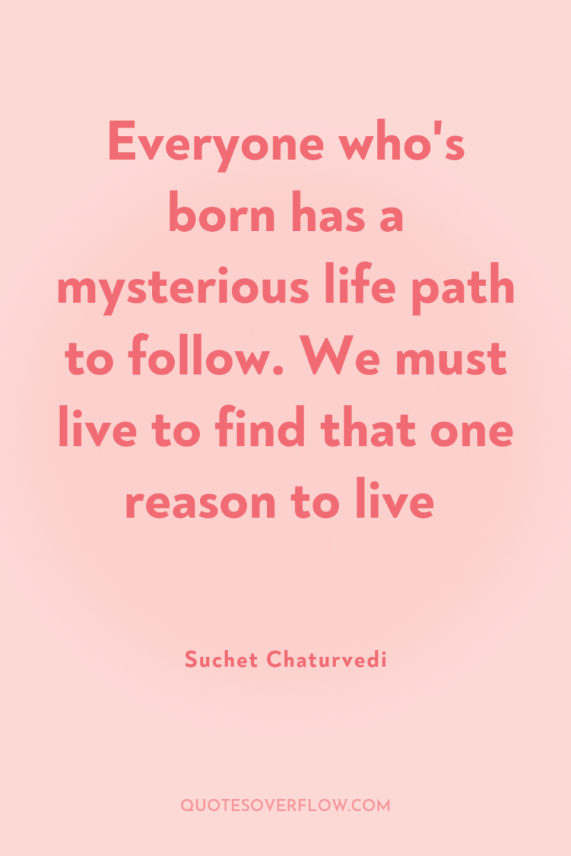 Everyone who's born has a mysterious life path to follow....