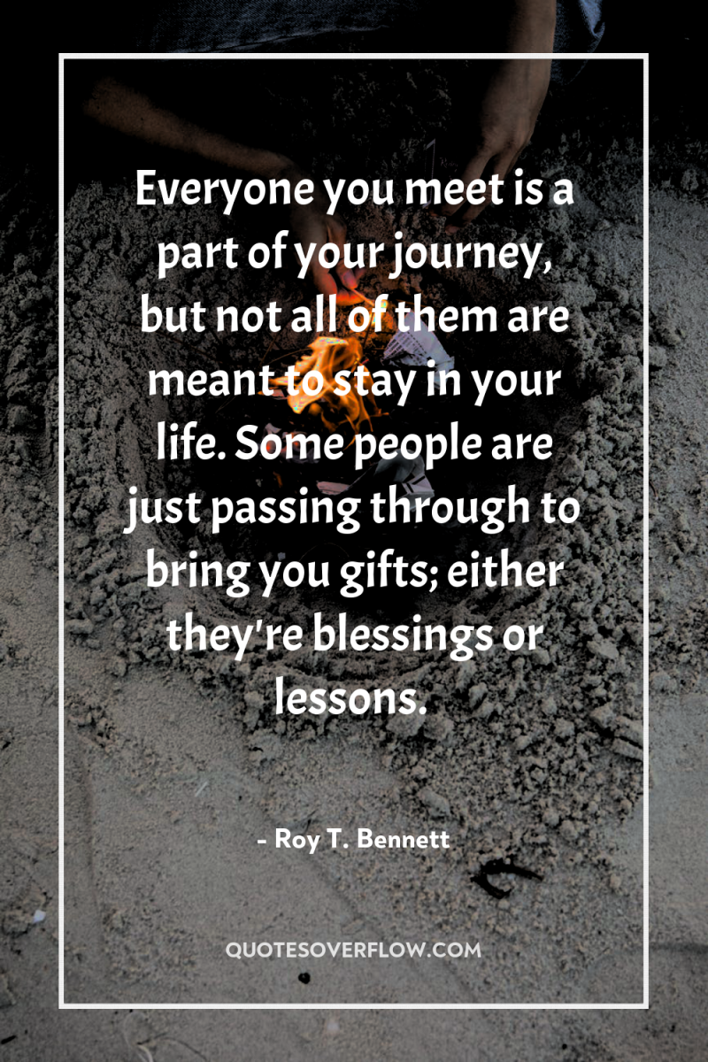 Everyone you meet is a part of your journey, but...