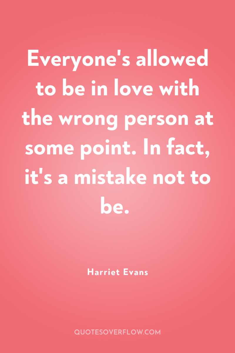 Everyone's allowed to be in love with the wrong person...