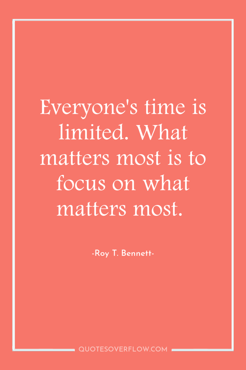 Everyone's time is limited. What matters most is to focus...