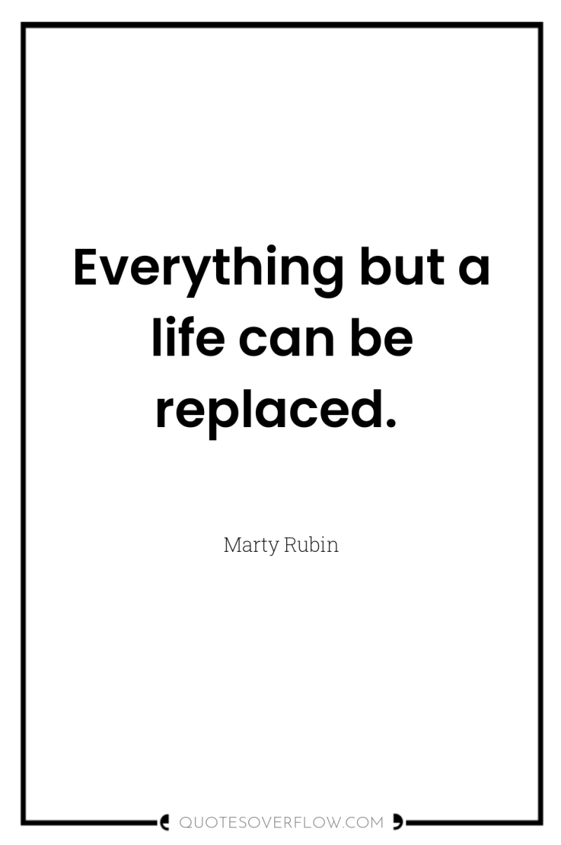 Everything but a life can be replaced. 