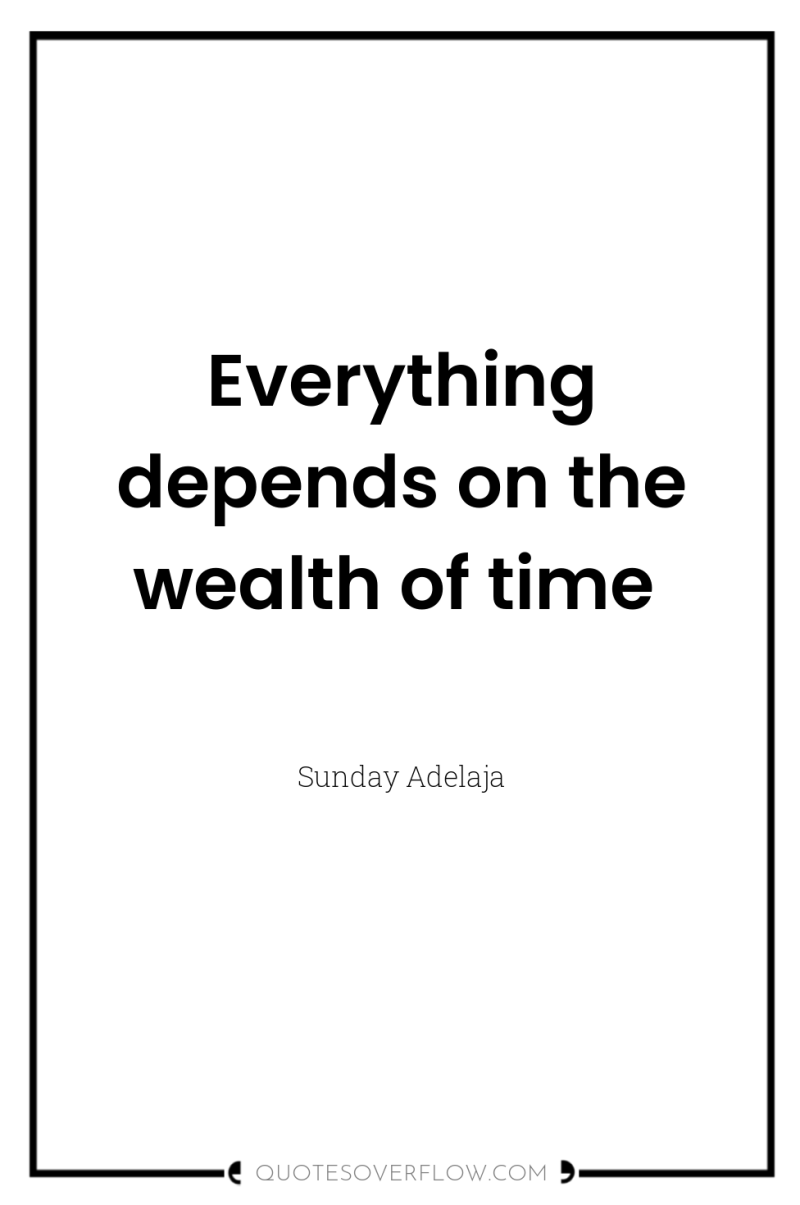 Everything depends on the wealth of time 