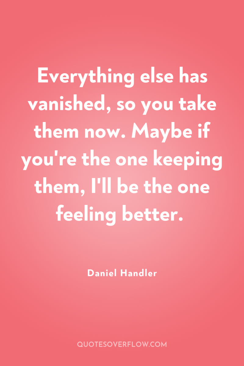 Everything else has vanished, so you take them now. Maybe...