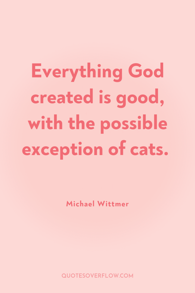 Everything God created is good, with the possible exception of...