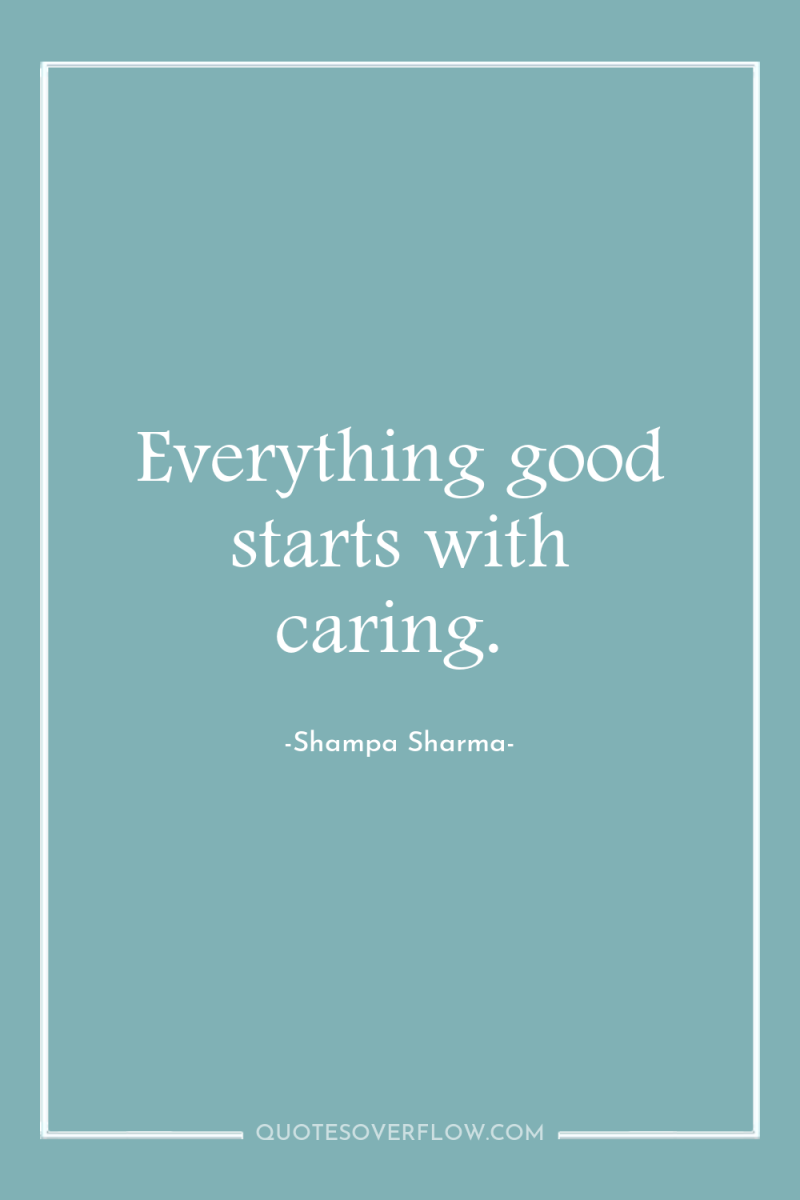 Everything good starts with caring. 