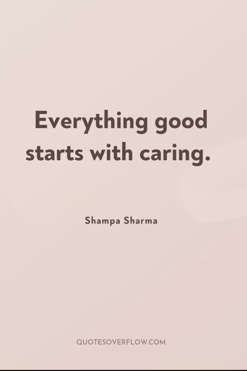 Everything good starts with caring. 