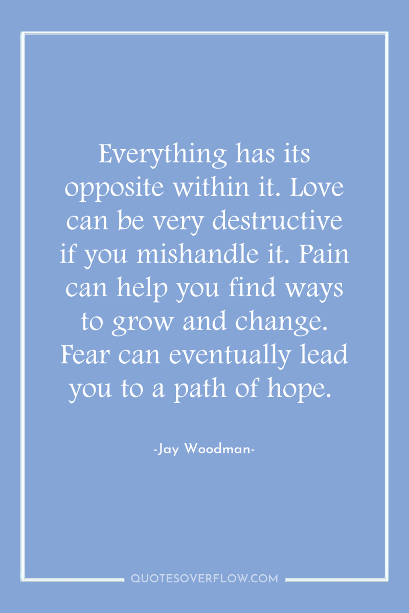 Everything has its opposite within it. Love can be very...