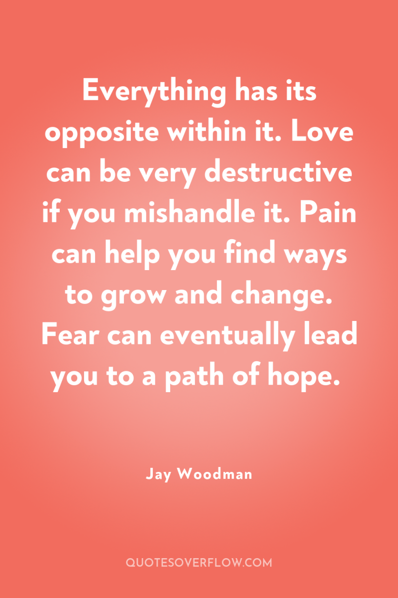 Everything has its opposite within it. Love can be very...