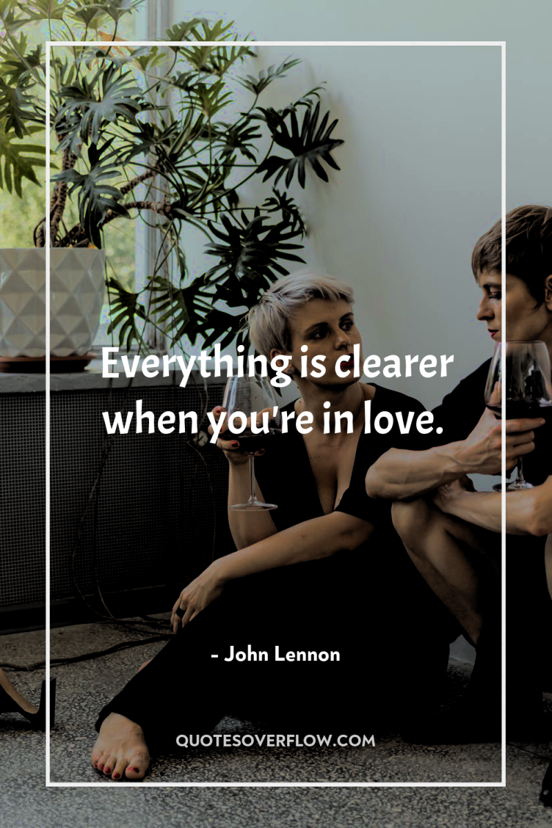 Everything is clearer when you're in love. 