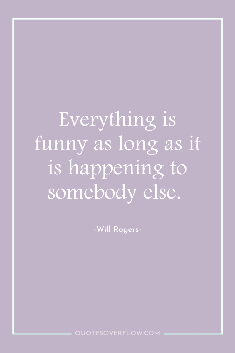 Everything is funny as long as it is happening to...