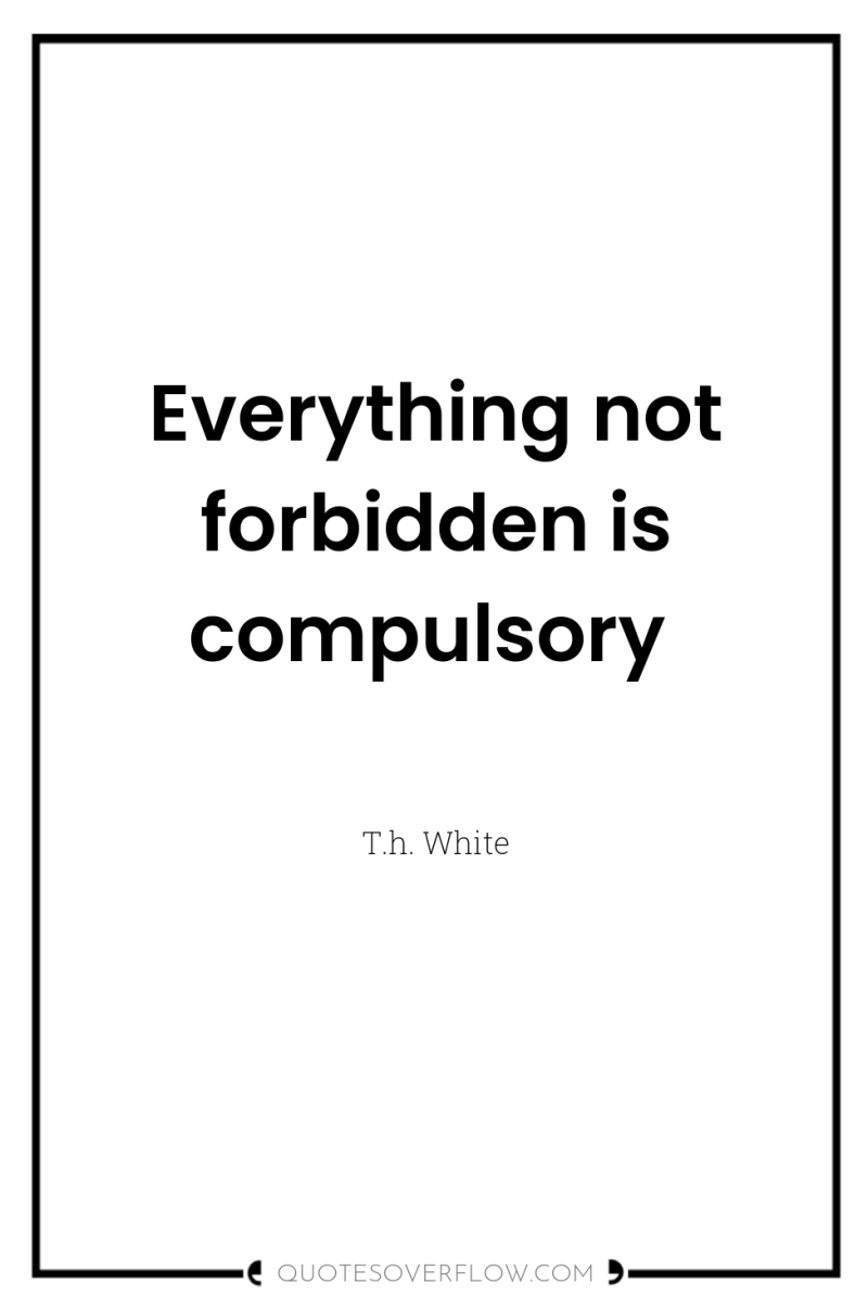 Everything not forbidden is compulsory 