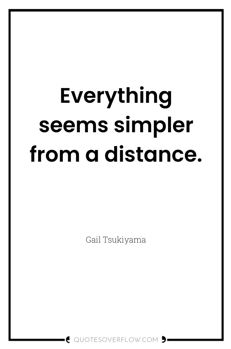 Everything seems simpler from a distance. 