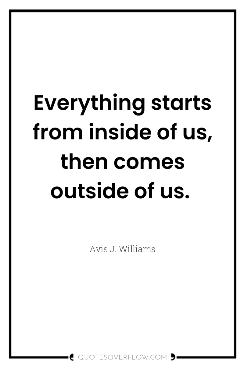 Everything starts from inside of us, then comes outside of...