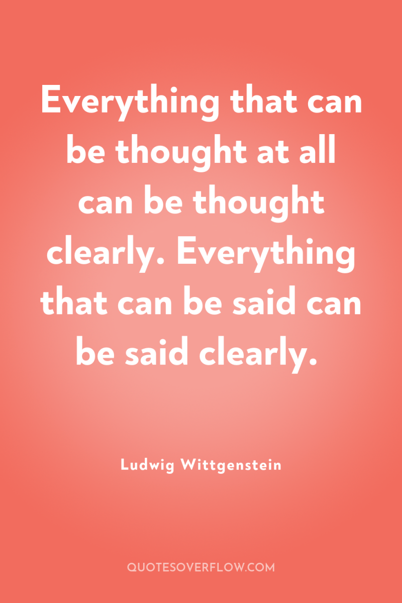 Everything that can be thought at all can be thought...