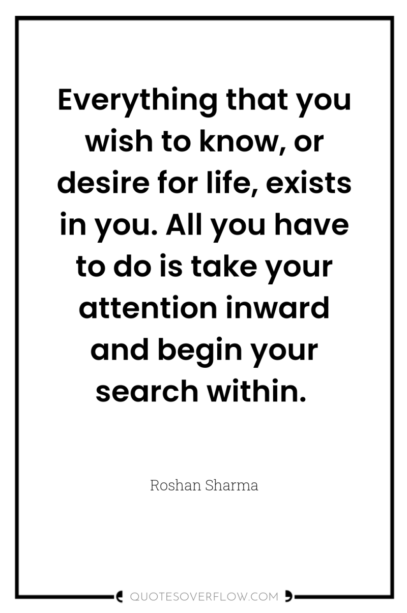 Everything that you wish to know, or desire for life,...