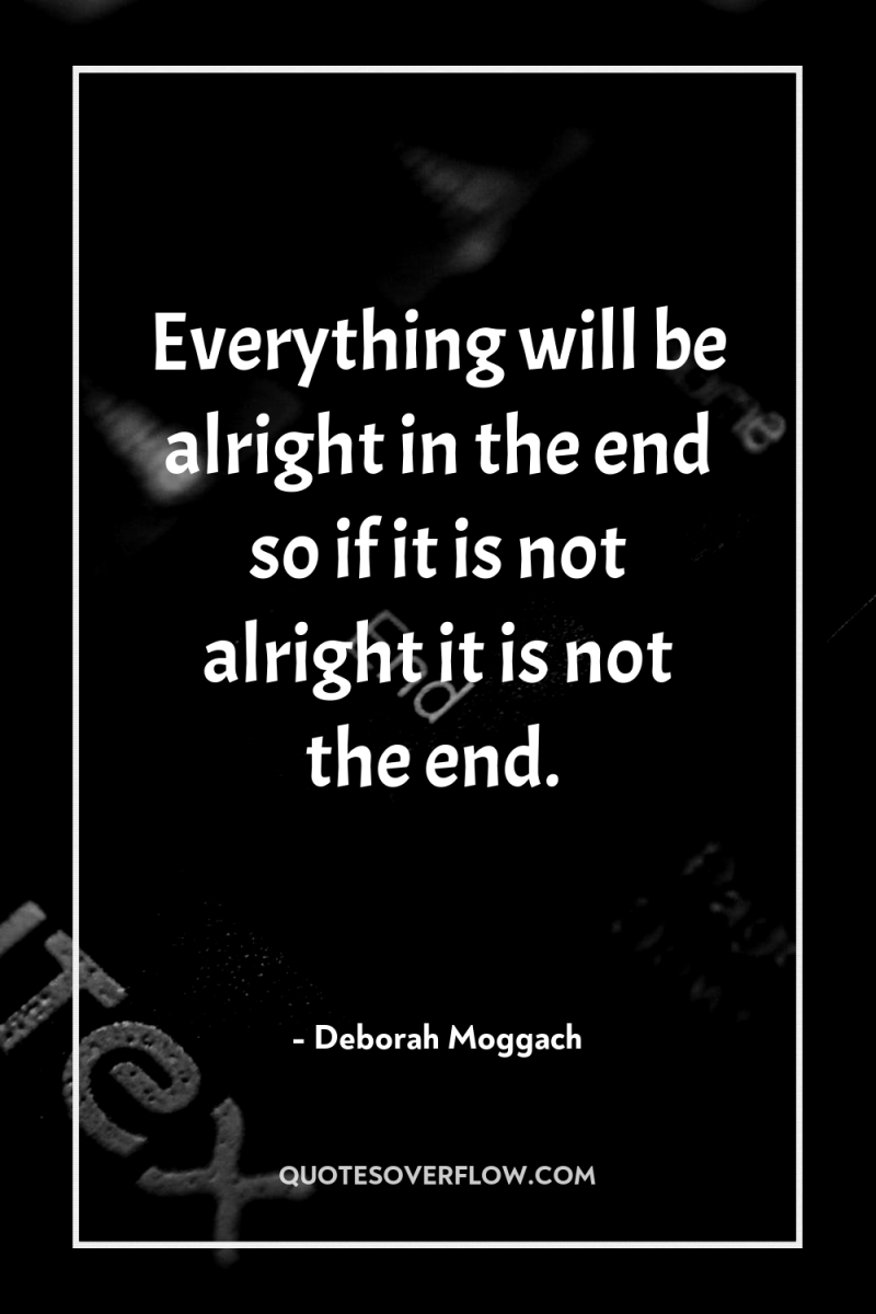 Everything will be alright in the end so if it...