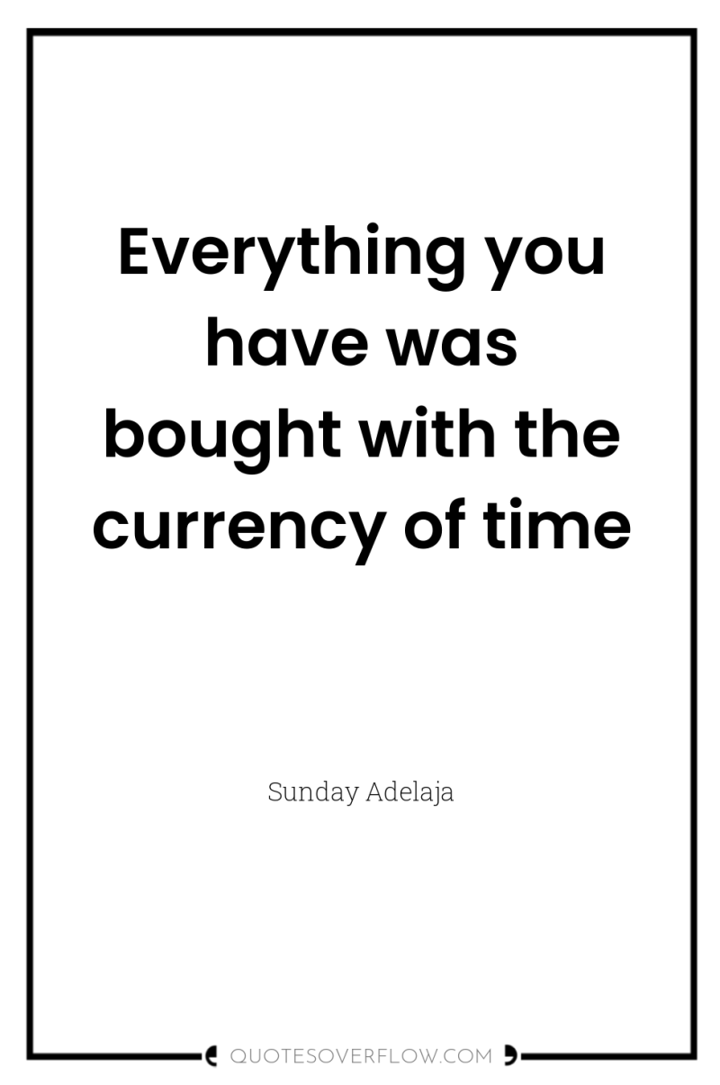 Everything you have was bought with the currency of time 