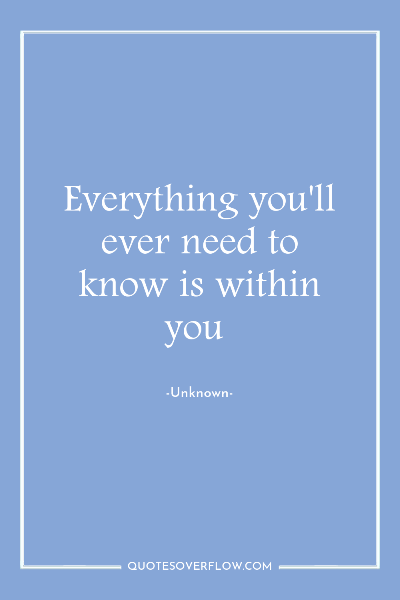Everything you'll ever need to know is within you 