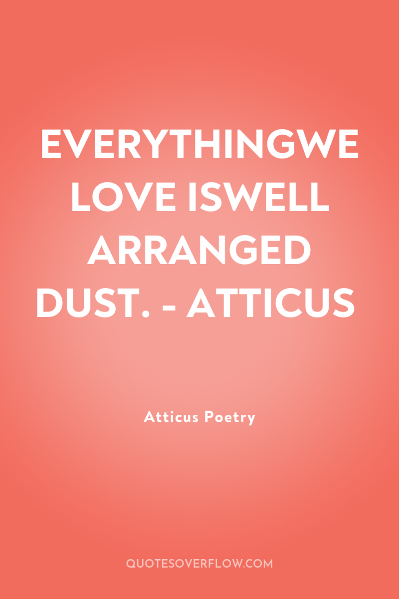 EVERYTHINGWE LOVE ISWELL ARRANGED DUST. - ATTICUS 