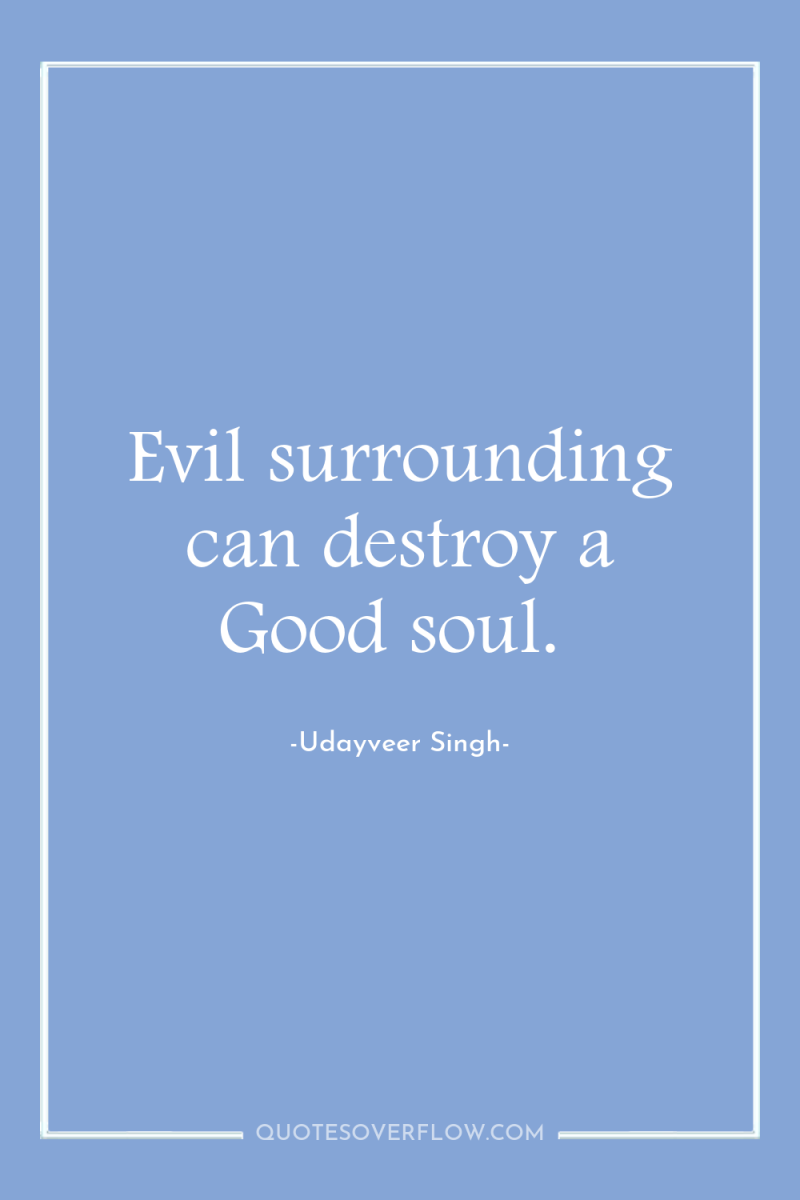 Evil surrounding can destroy a Good soul. 