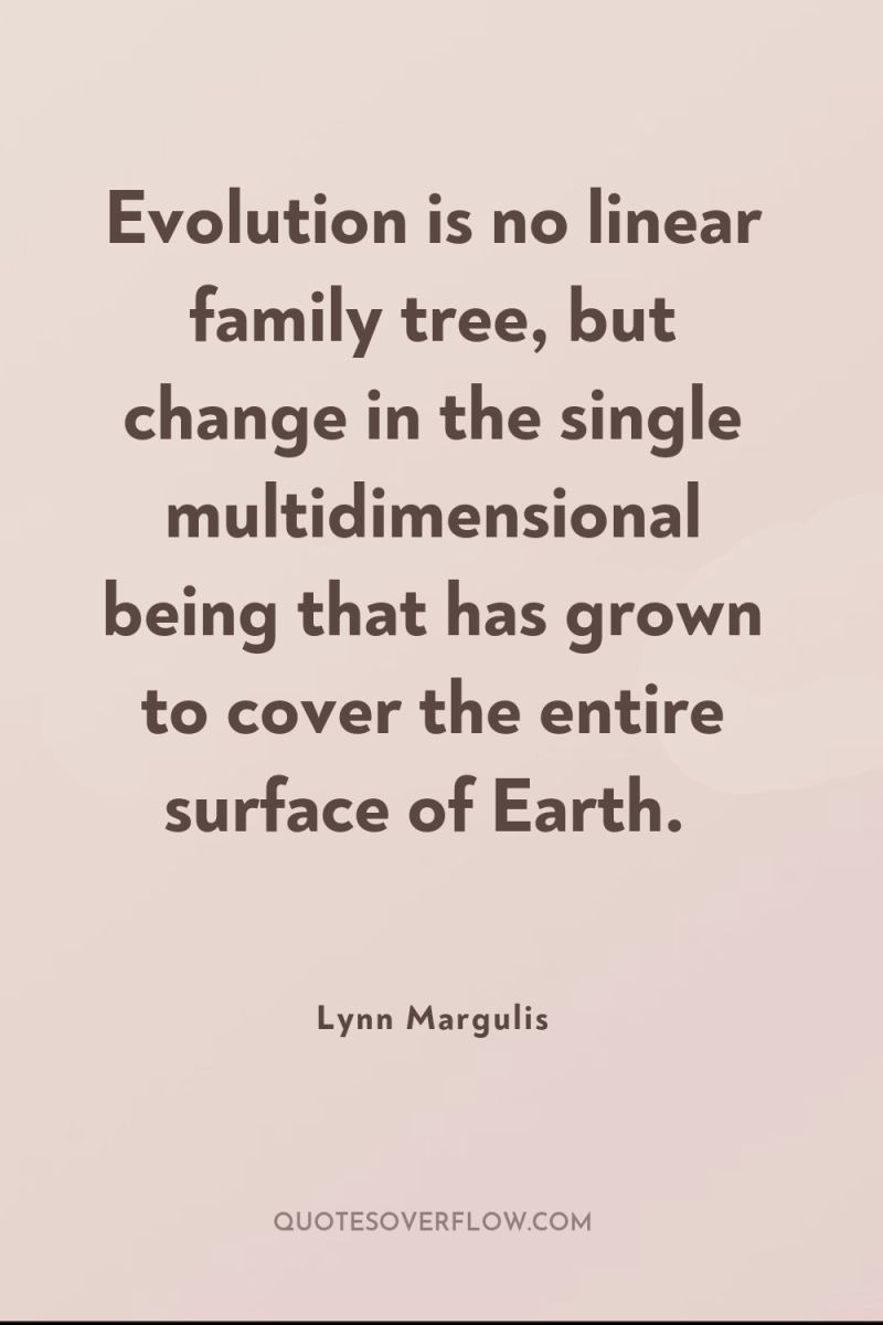 Evolution is no linear family tree, but change in the...
