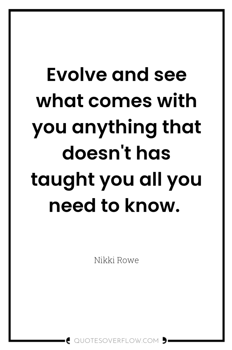 Evolve and see what comes with you anything that doesn't...