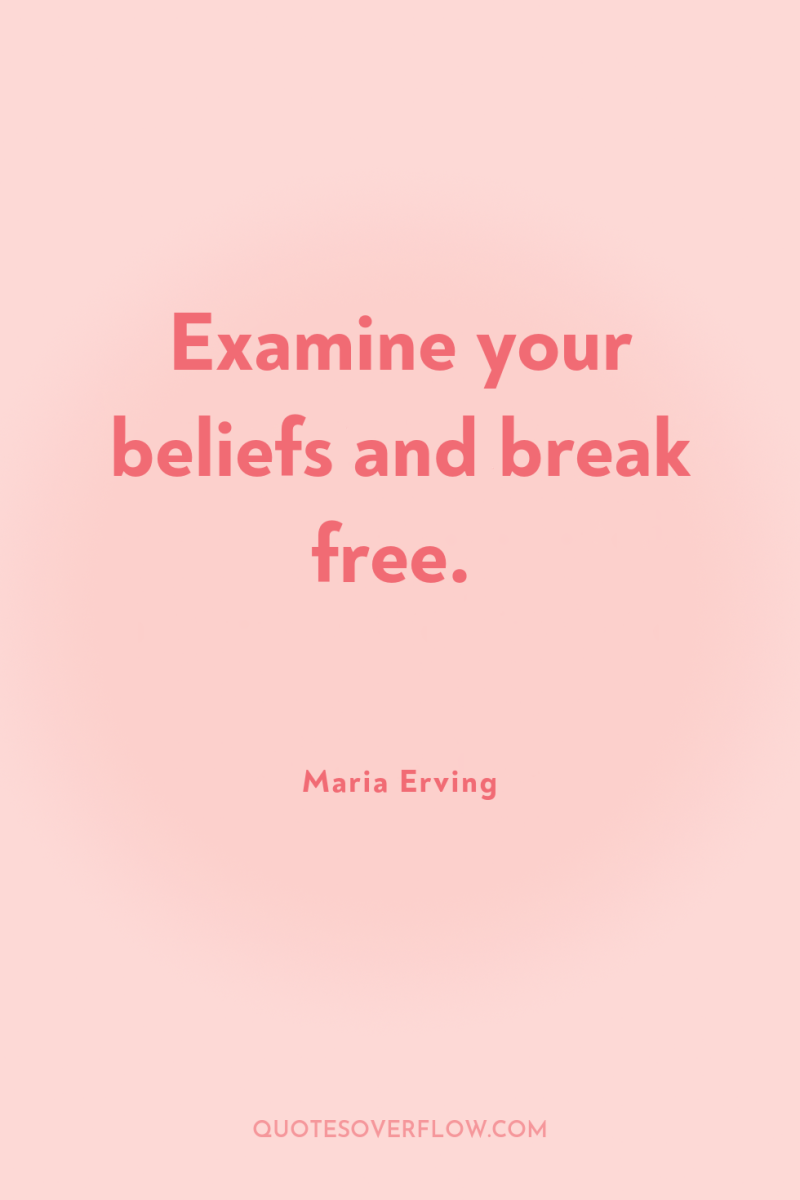 Examine your beliefs and break free. 