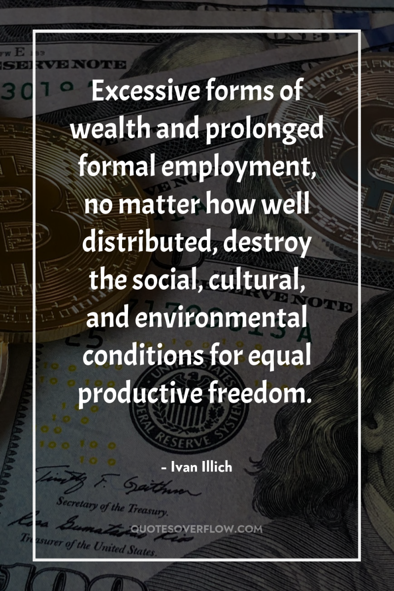 Excessive forms of wealth and prolonged formal employment, no matter...