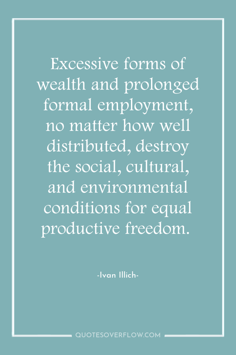 Excessive forms of wealth and prolonged formal employment, no matter...