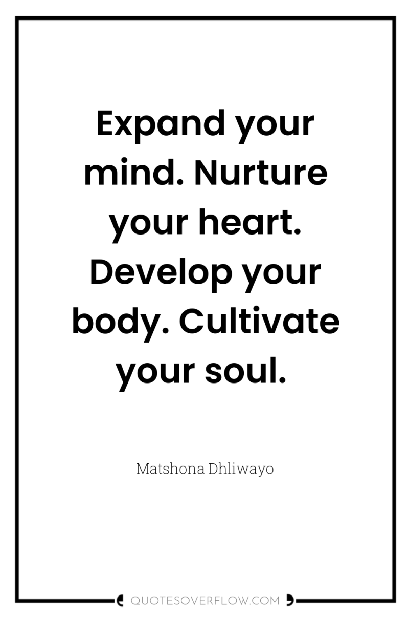 Expand your mind. Nurture your heart. Develop your body. Cultivate...