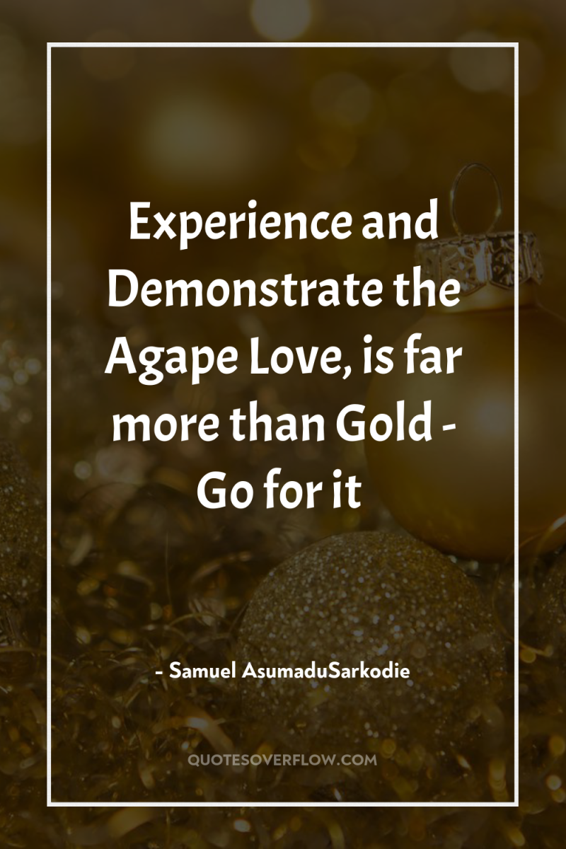 Experience and Demonstrate the Agape Love, is far more than...