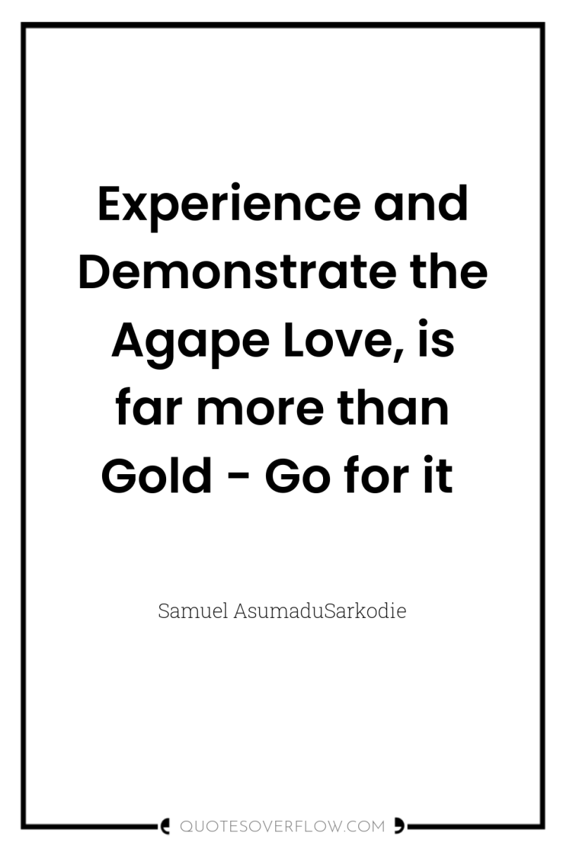 Experience and Demonstrate the Agape Love, is far more than...