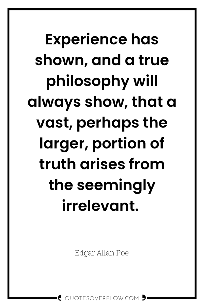 Experience has shown, and a true philosophy will always show,...